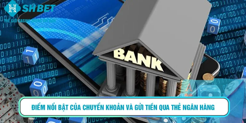 Chuyển khoản và gửi tiền thẻ ngân hàng an toàn với hoàn tiền cao ở SHBET