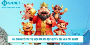 Nội dung về các sự kiện ưu đãi độc quyền tại nhà cái SHBET